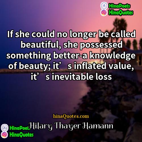 Hilary Thayer Hamann Quotes | If she could no longer be called